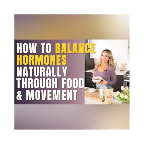 How to Balance Hormones Naturally Through Food and Movement cover art