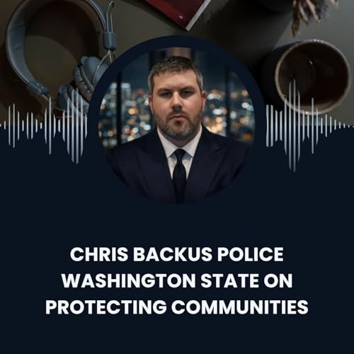 Chris Backus Police Washington State on Protecting Communities