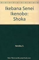 Ikebana (Shoka) of Ikenobo 4079734298 Book Cover