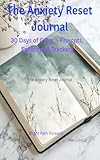  The Anxiety Reset Journal: 30 Days of Calm — Prompts, Exercises and Trackers (English Edition)