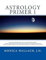 Astrology Primer 1: A Beginning Primer Teaching Birth Chart Analysis Using a Combination of Eastern and Western Astrological Traditions 1492301884 Book Cover