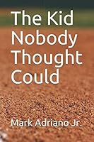 The Kid Nobody Thought Could 1090336918 Book Cover
