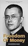 Freedom of Money: A Memoir of Protecting Users, Resilience, and the Founding of Binance