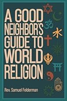 A Good Neighbor's Guide To World Religion B0B92CH5PN Book Cover
