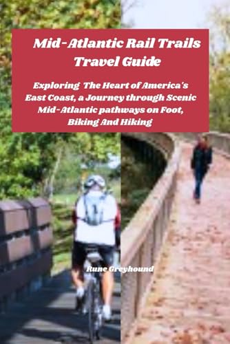 Mid-Atlantic Rail Trails Travel Guide: Exploring The Heart of America's