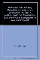 Absenteeism in industry, (American lectures series, publication no. 969. A publication in the Bannerstone division of American lectures in communications) 0398033021 Book Cover