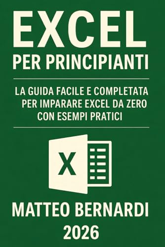Excel Per Principianti: La Guida Facile e Completa per Imparare...