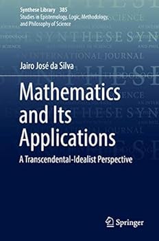 Hardcover Mathematics and Its Applications: A Transcendental-Idealist Perspective Book