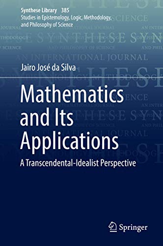 Mathematics and Its Applications: A Transcendental-Idealist Perspective (Synthese Library, 385)