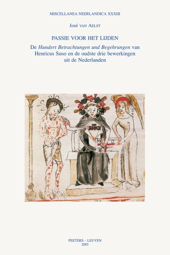 Passie Voor Het Lijden: de Hundert Betrachtungen Und Begehrungen Van Henricus Suso En de Oudste Drie Bewerkingen Uit de Nederlanden (Miscellanea Neerlandica) (Dutch Edition)