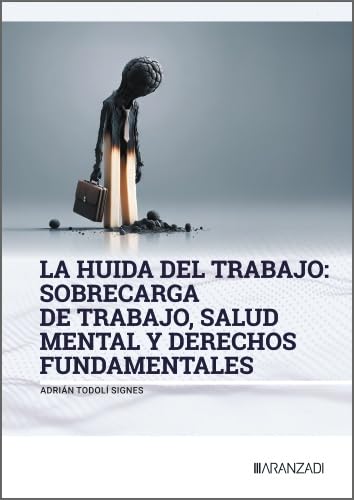 La huida del trabajo: sobrecarga de trabajo, salud mental y derechos fundamentales (Monografías)