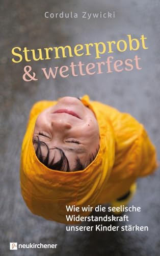 Sturmerprobt und wetterfest: Wie wir die seelische Widerstandskraft unserer Kinder stärken