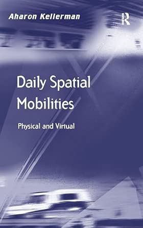 Daily Spatial Mobilities: Physical and Virtual Daily Spatial Mobilities: Physical and Virtual book cover