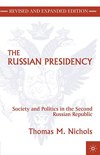 The Russian Presidency: Society and Politics in the Second Russian Republic
