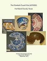 The Elizabeth Powell Site (41FB269) Fort Bend County, Texas: Houston Archeological Society Report No.25, Part 3 1502857499 Book Cover
