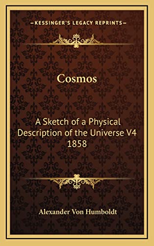 Cosmos: A Sketch of a Physical Description of the Universe V4 1858