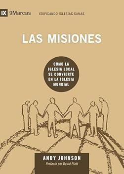 Paperback Las misiones: cómo la iglesia local se convierte en la iglesia mundial (Edificando iglesias sanas) [Spanish] Book