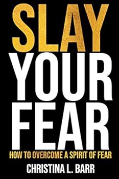 Paperback Slay Your Fear: How to Overcome a Spirit of Fear Book
