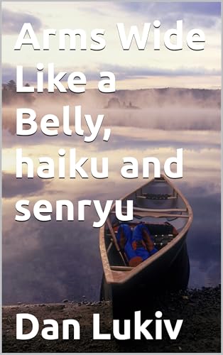 Arms Wide Like a Belly, haiku and senryu (English Edition)