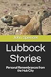Lubbock Stories: Personal Remembrances from the Hub City