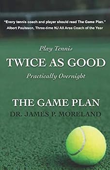 Paperback Play Tennis Twice As Good Practically Overnight: The Game Plan: The Game Plan Book