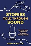 Stories Told through Sound: The Craft of Writing Audio Dramas for Podcasts, Streaming, and Radio