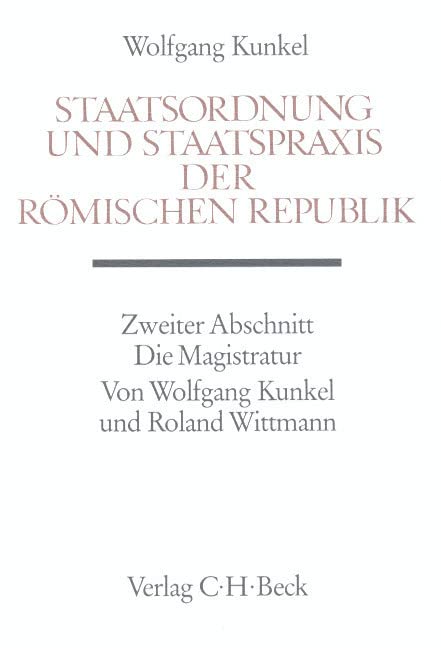 Handbuch der Altertumswissenschaft, Bd.3/2, Staatsordnung und Staatspraxis der römischen Republik: Die Magistratur