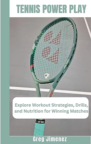 Tennis Power Play: Explore Workout Strategies, Drills, and Nutrition for