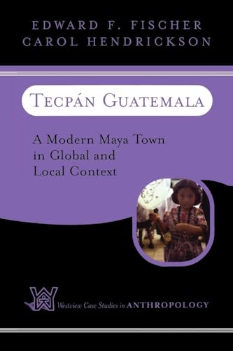 Tecpan Guatemala: A Modern Maya Town In Global And Local Context (Case Studies in Anthropology)