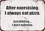 VEHFA After Exercising I Always Eat Pizza Funny Metal Tin Sign 12X18 Inches
