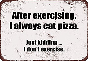 VEHFA After Exercising I Always Eat Pizza Funny Metal Tin Sign 12X18 Inches