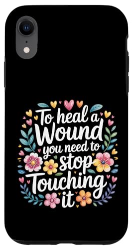 To Heal A Wound You Need To Stop Touching It - �X�}�z�P�[�X iPhone XR �p