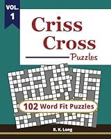 CrissCross Puzzles, Volume 1: 102 Criss-Cross Word Fit Puzzles 1720404909 Book Cover