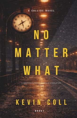 No Matter What: A Weston Parker & Isabella Middleton Story (Collide)