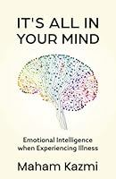 It's All in Your Mind: Emotional Intelligence through Illness 1637307152 Book Cover