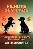  FILHOTE SEM CAOS: Guia prático de adaptação, educação e adestramento positivo para filhotes (Portuguese Edition)