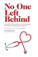 No One Left Behind - How Nurse Practitioners Are Changing the Canadian Health Care System 1460263200 Book Cover