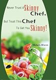 Never Trust A Skinny Chef. But Trust This Chef To Get You Skinny!: hCG Style Recipes
