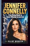 Jennifer Connelly: From Rising Model to Award-Winning Screen Icon