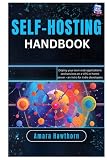 Self-Hosting Handbook: Deploy your own web applications and services on a VPS or home server – an intro for indie developers