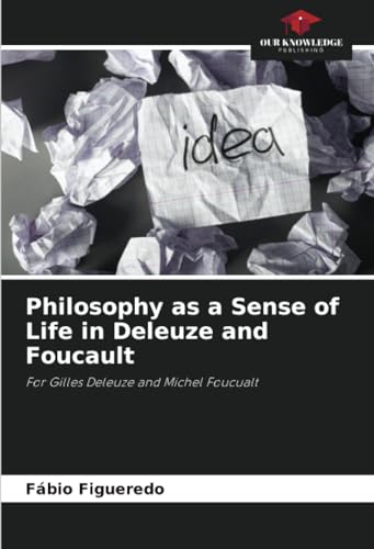Image of Philosophy as a Sense of Life in Deleuze and Foucault: For Gilles Deleuze and Michel Foucualt
