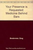 Your Presence is Requested: Medicine Behind Bars 0967027802 Book Cover
