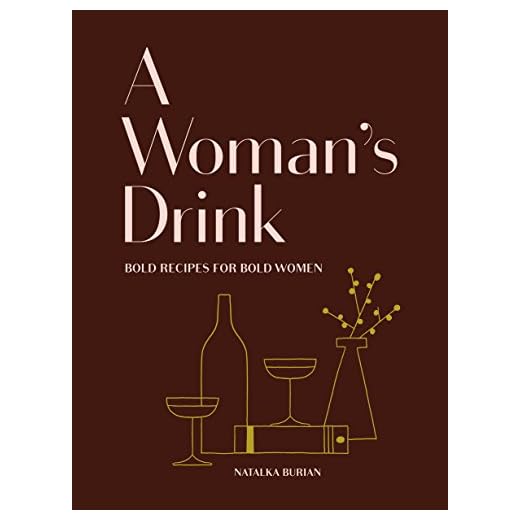 A Woman's Drink: Bold Recipes for Bold Women (Cocktail Recipe Book, Books for Women, Mixology Book)