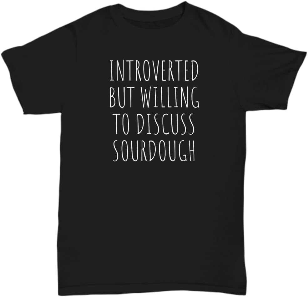 Funny Sourdough Shirt Sourdough Gift Sourdough Baker Present Sourdough Bread Fan Gift Willing to Discuss Sourdough Unisex Tee