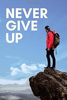 Never Give Up : Inspirational Notebook, Journal, Diary (100 Pages, Blank, 6 X 9)