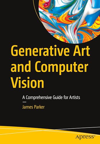 Generative Art and Computer Vision: A Comprehensive Guide for Artists