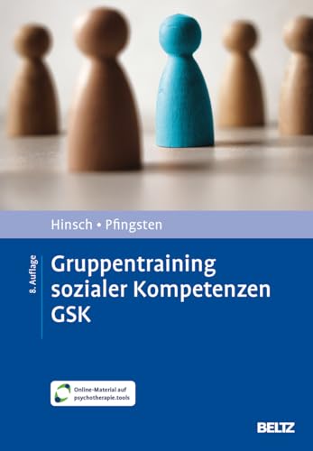 Gruppentraining sozialer Kompetenzen GSK: Grundlagen, Durchführung, Anwendungsbeispiele. Mit Online-Material (Materialien für die klinische Praxis)