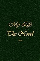 My Life, the Novel: A Creative Approach to Publishing 1505561221 Book Cover