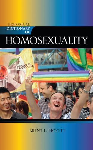 Historical Dictionary of Homosexuality (Historical Dictionaries of Religions, Philosophies, and Movements Series Book 96) (Volume 96)