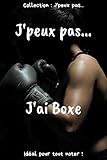  J’peux pas… J\'ai Boxe: Carnet de notes pour écrire vos pensées, vos idées…  120 pages lignées - Format 15,24 x 22,86 cm  Cadeau drôle à offrir pour toutes occasions